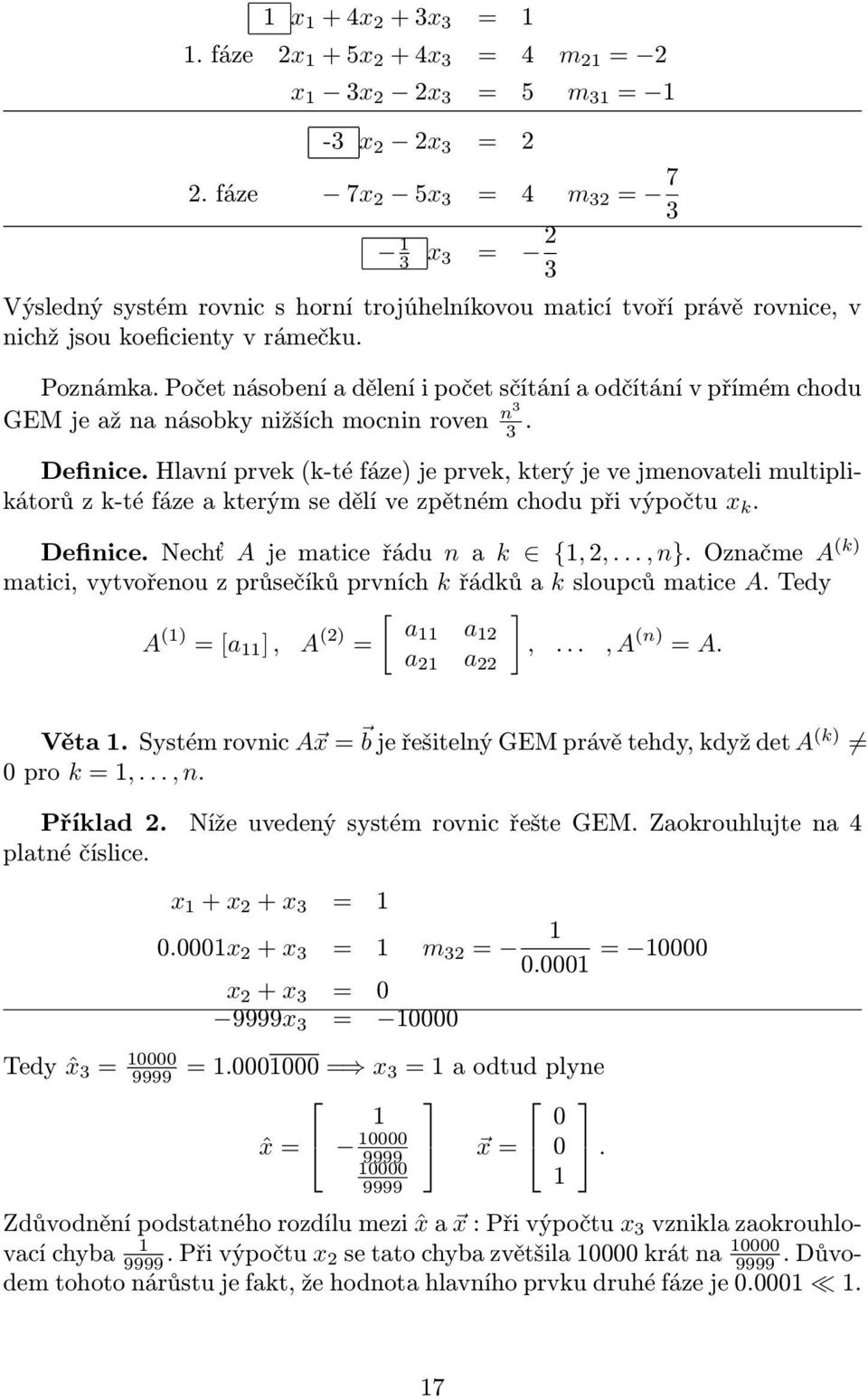 je prvek, který je ve jmenovateli multiplikátorů z k-té fáze a kterým se dělí ve zpětném chodu při výpočtu x k Definice Nechť A je matice řádu n a k {, 2,, n} Označme A (k) matici, vytvořenou z