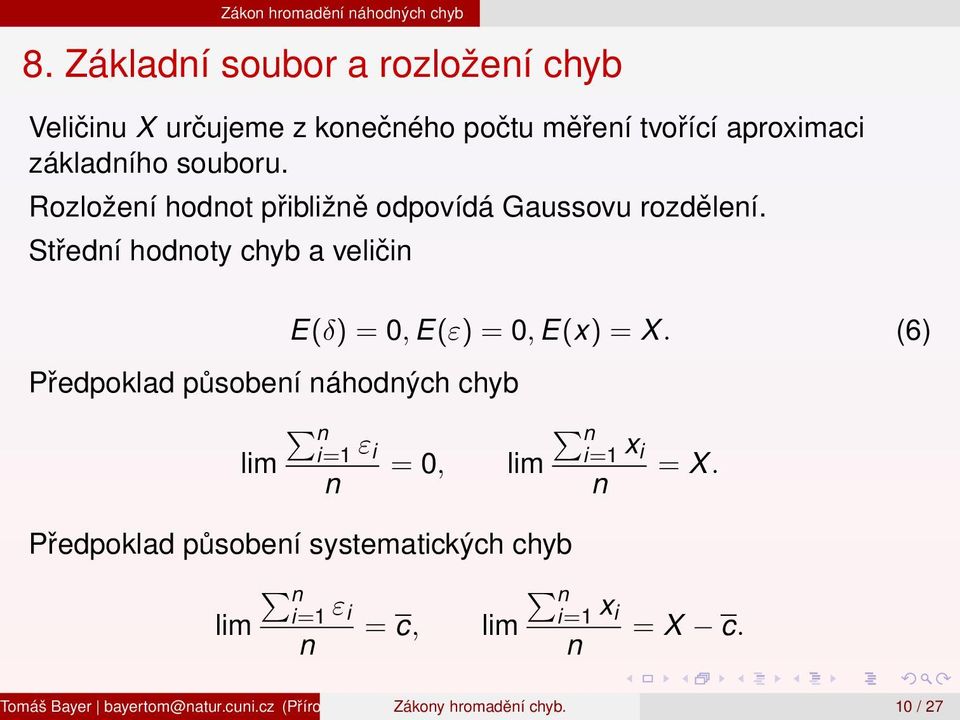 Rozložení hodnot přibližně odpovídá Gaussovu rozdělení. Střední hodnoty chyb a veličin Předpoklad působení náhodných chyb E(δ) =, E(ε) =, E(x) = X.