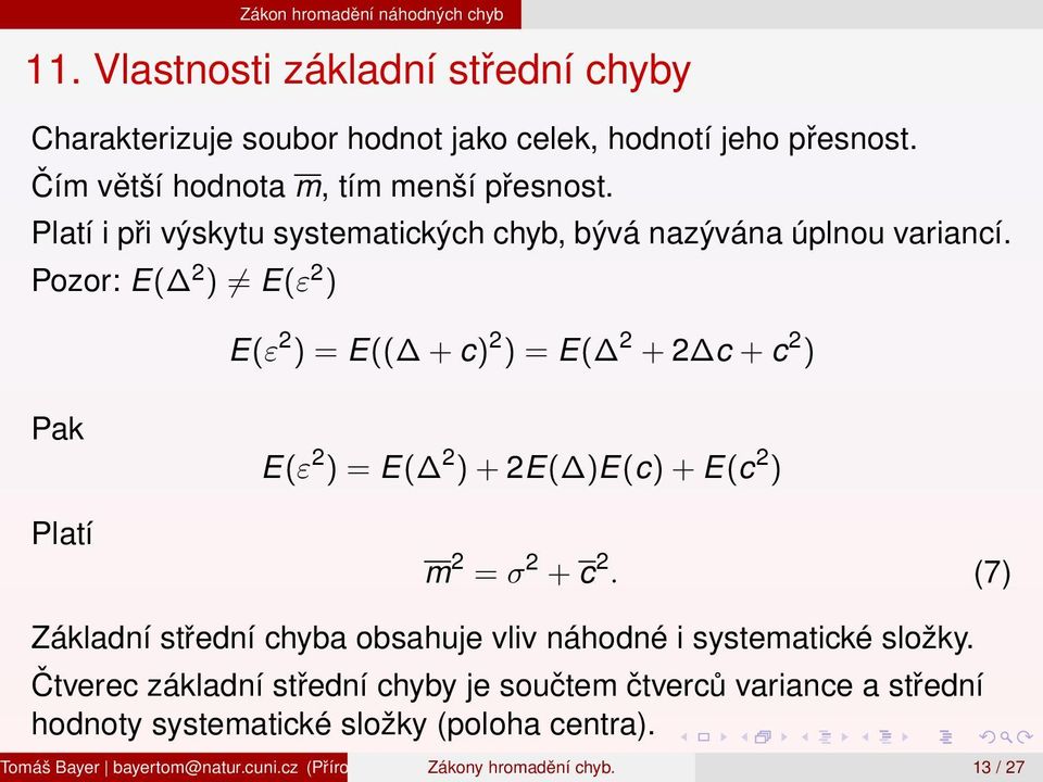 Pozor: E( 2 ) E(ε 2 ) E(ε 2 ) = E(( + c) 2 ) = E( 2 + 2 c + c 2 ) Pak Platí E(ε 2 ) = E( 2 ) + 2E( )E(c) + E(c 2 ) m 2 = σ 2 + c 2.