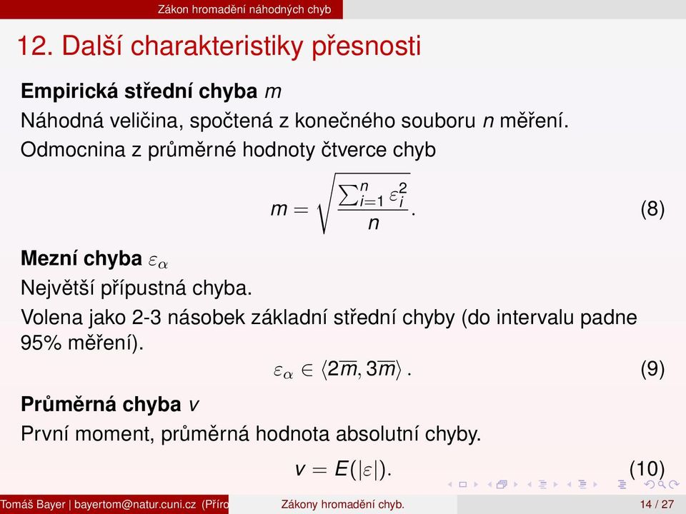 Odmocnina z průměrné hodnoty čtverce chyb n i=1 m = ε2 i. (8) n Mezní chyba ε α Největší přípustná chyba.