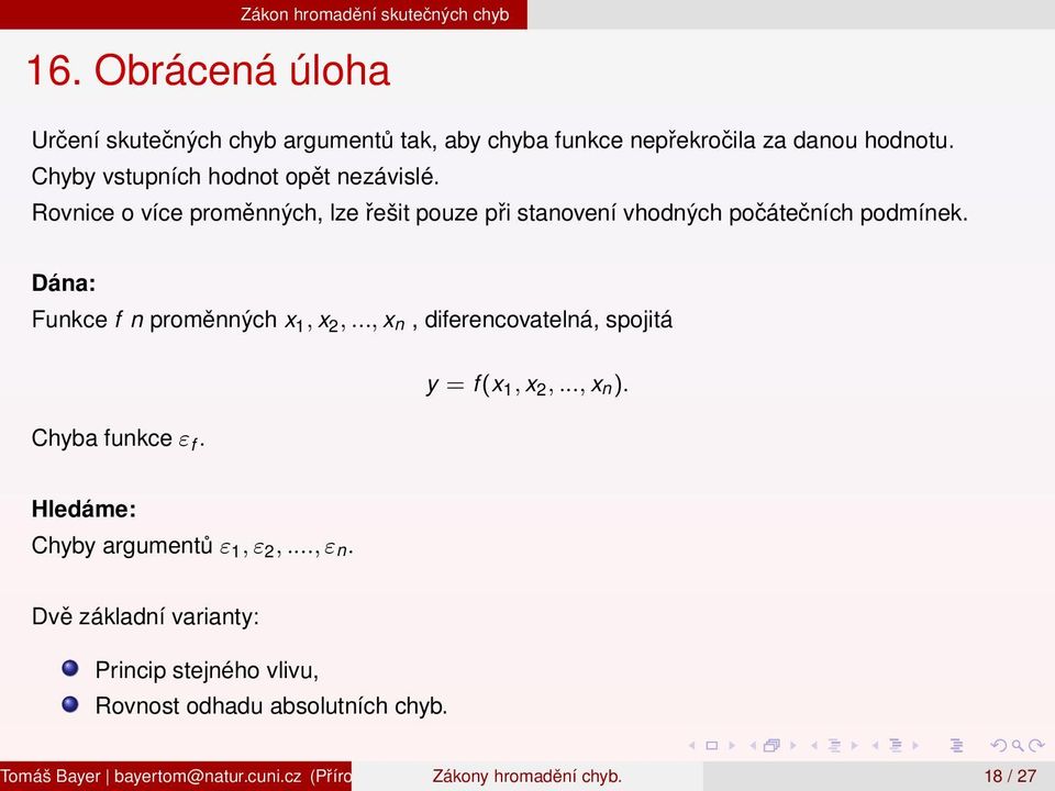 .., x n, diferencovatelná, spojitá y = f (x 1, x 2,..., x n). Chyba funkce ε f. Hledáme: Chyby argumentů ε 1, ε 2,..., ε n.