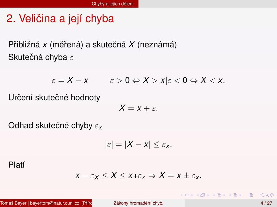 ε < X < x. Určení skutečné hodnoty X = x + ε. Odhad skutečné chyby ε x ε = X x ε x.