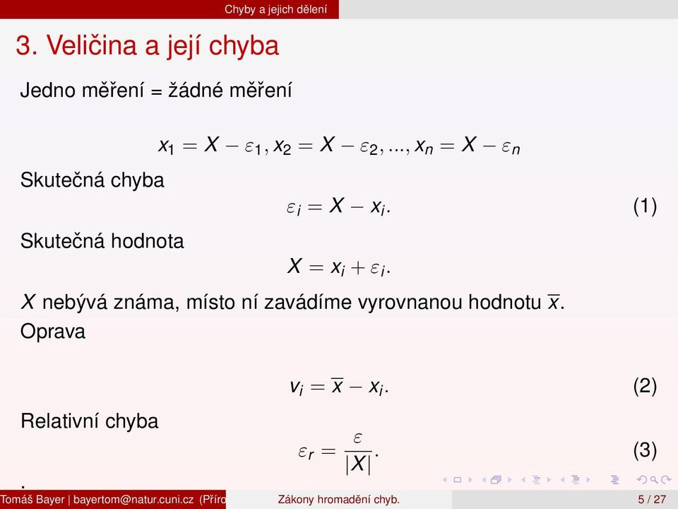 .., x n = X ε n ε i = X x i. (1) X = x i + ε i. X nebývá známa, místo ní zavádíme vyrovnanou hodnotu x.