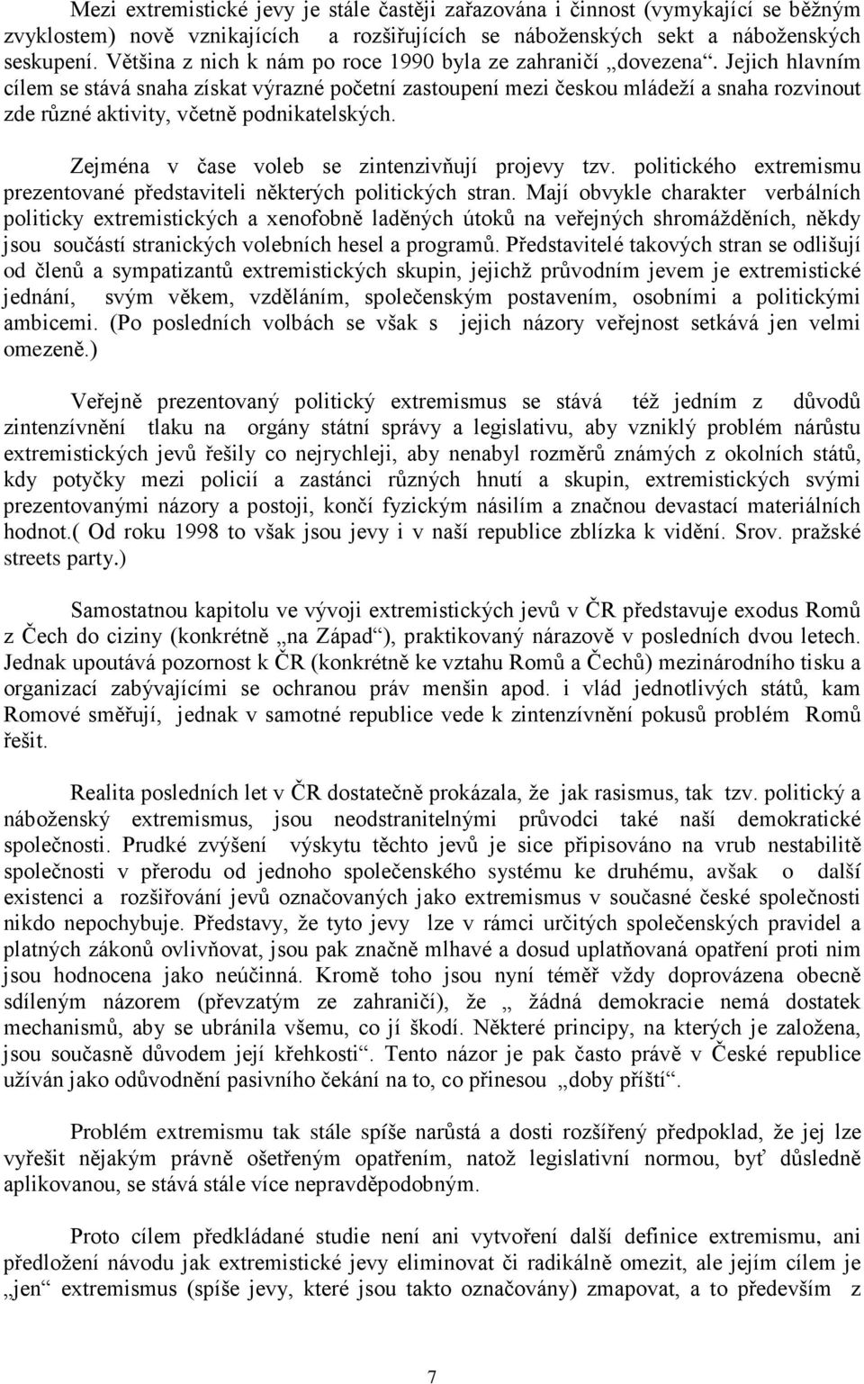 Jejich hlavním cílem se stává snaha získat výrazné početní zastoupení mezi českou mládeží a snaha rozvinout zde různé aktivity, včetně podnikatelských.