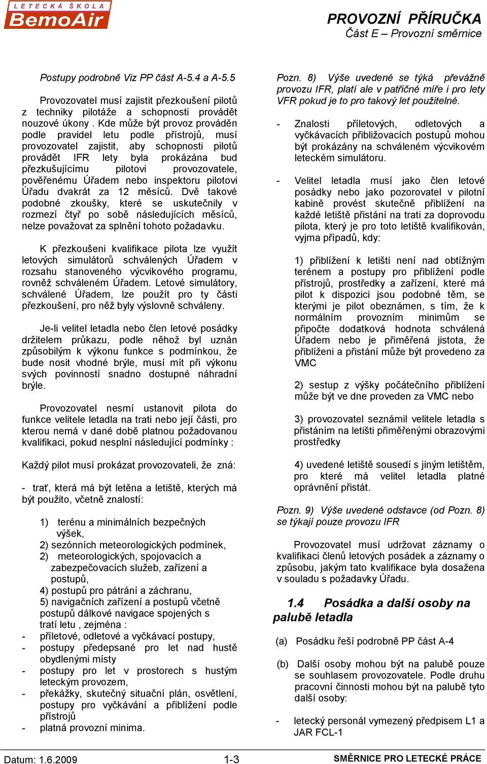 pověřenému Úřadem nebo inspektoru pilotovi Úřadu dvakrát za 12 měsíců.