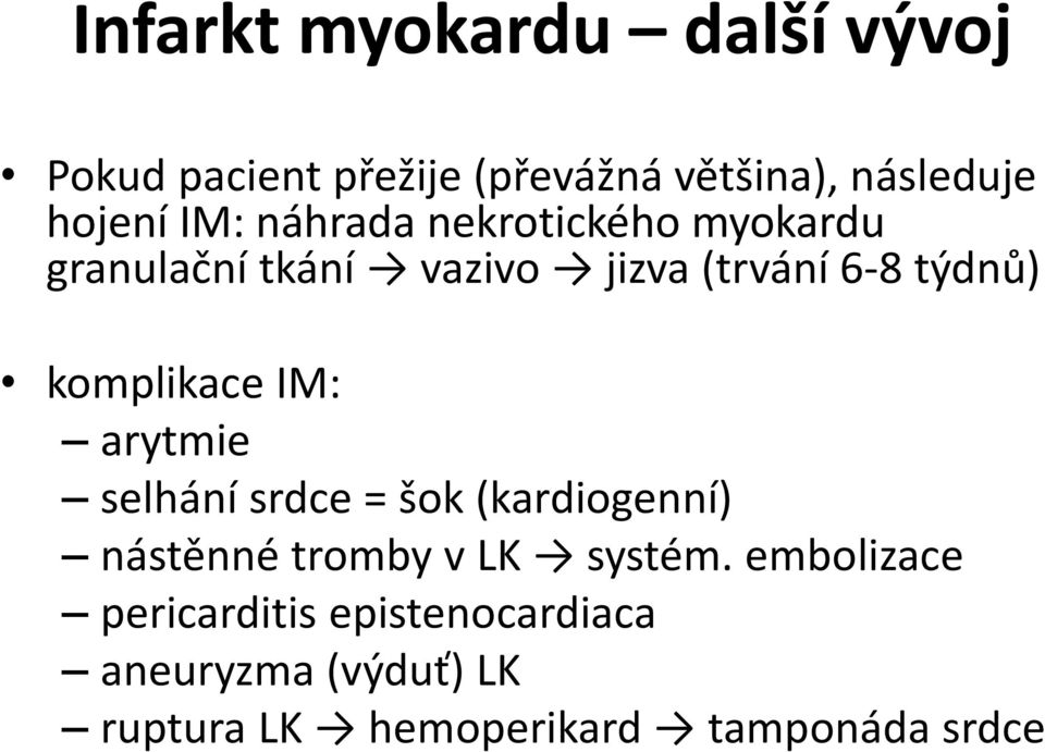 komplikace IM: arytmie selhání srdce = šok (kardiogenní) nástěnné tromby v LK systém.