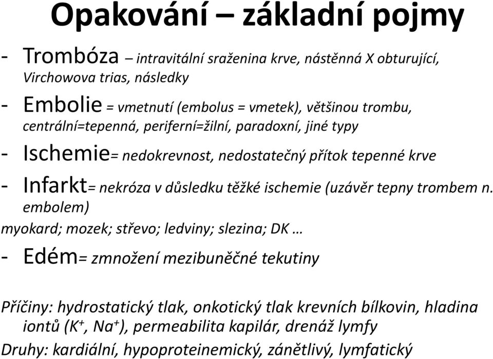 důsledku těžké ischemie (uzávěr tepny trombem n.