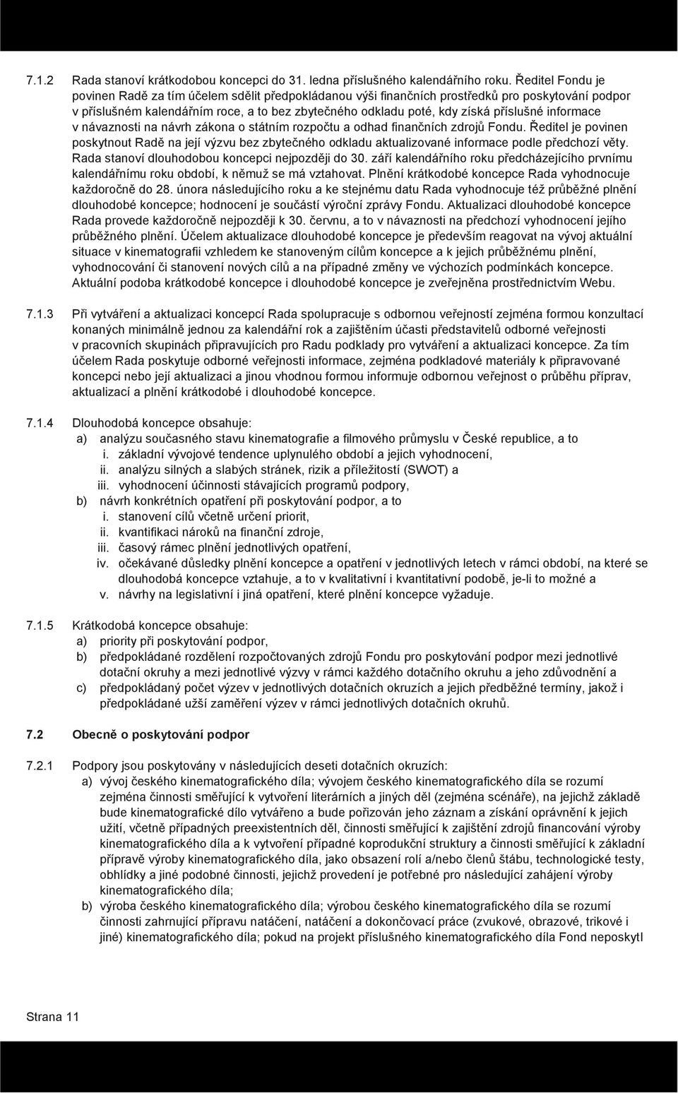 příslušné informace v návaznosti na návrh zákona o státním rozpočtu a odhad finančních zdrojů Fondu.