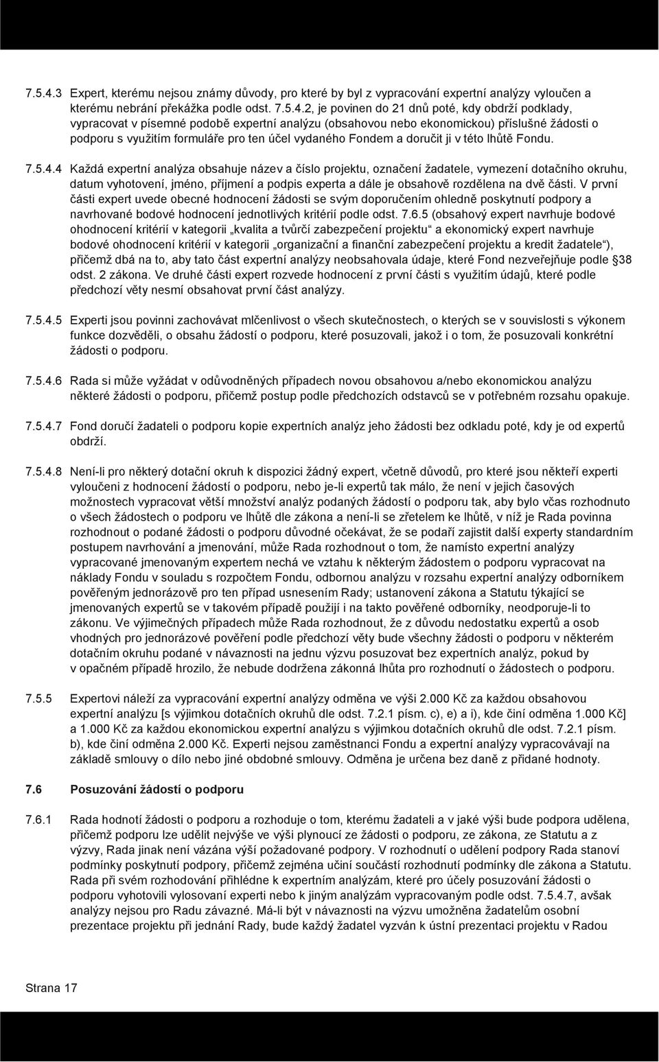 2, je povinen do 21 dnů poté, kdy obdrží podklady, vypracovat v písemné podobě expertní analýzu (obsahovou nebo ekonomickou) příslušné žádosti o podporu s využitím formuláře pro ten účel vydaného
