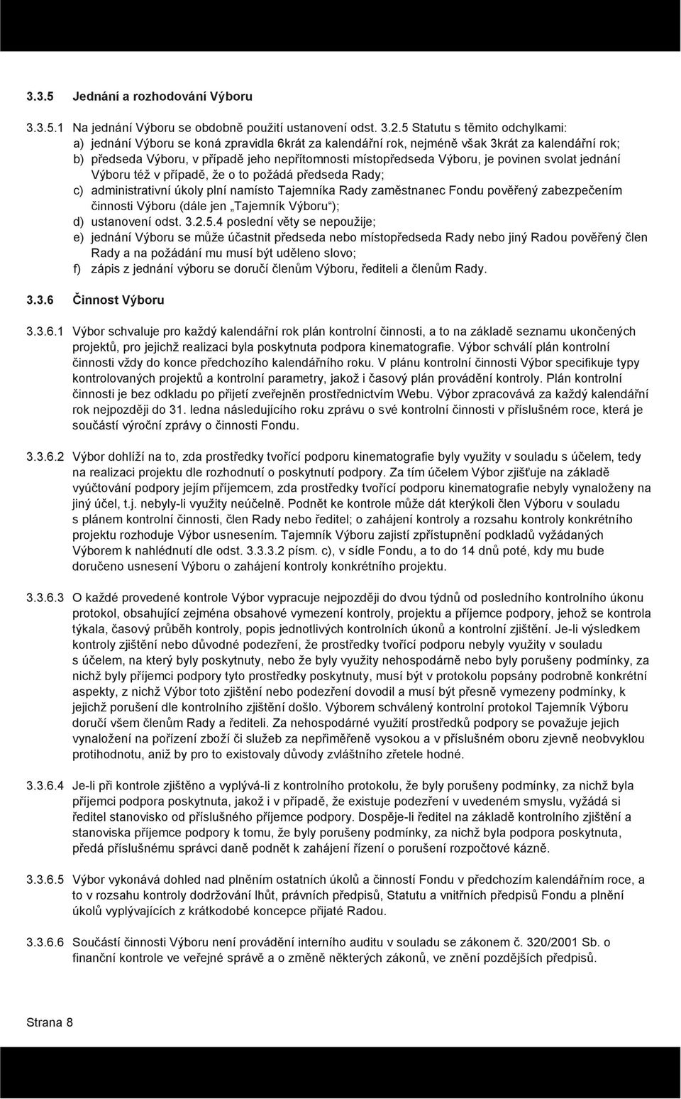 Výboru, je povinen svolat jednání Výboru též v případě, že o to požádá předseda Rady; c) administrativní úkoly plní namísto Tajemníka Rady zaměstnanec Fondu pověřený zabezpečením činnosti Výboru