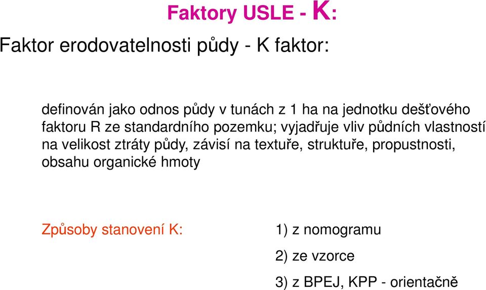 půdních vlastností na velikost ztráty půdy, závisí na textuře, struktuře, propustnosti,