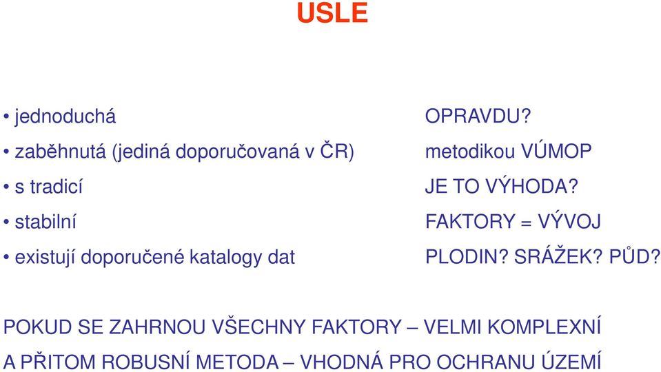 metodikou VÚMOP JE TO VÝHODA? FAKTORY = VÝVOJ PLODIN? SRÁŽEK? PŮD?