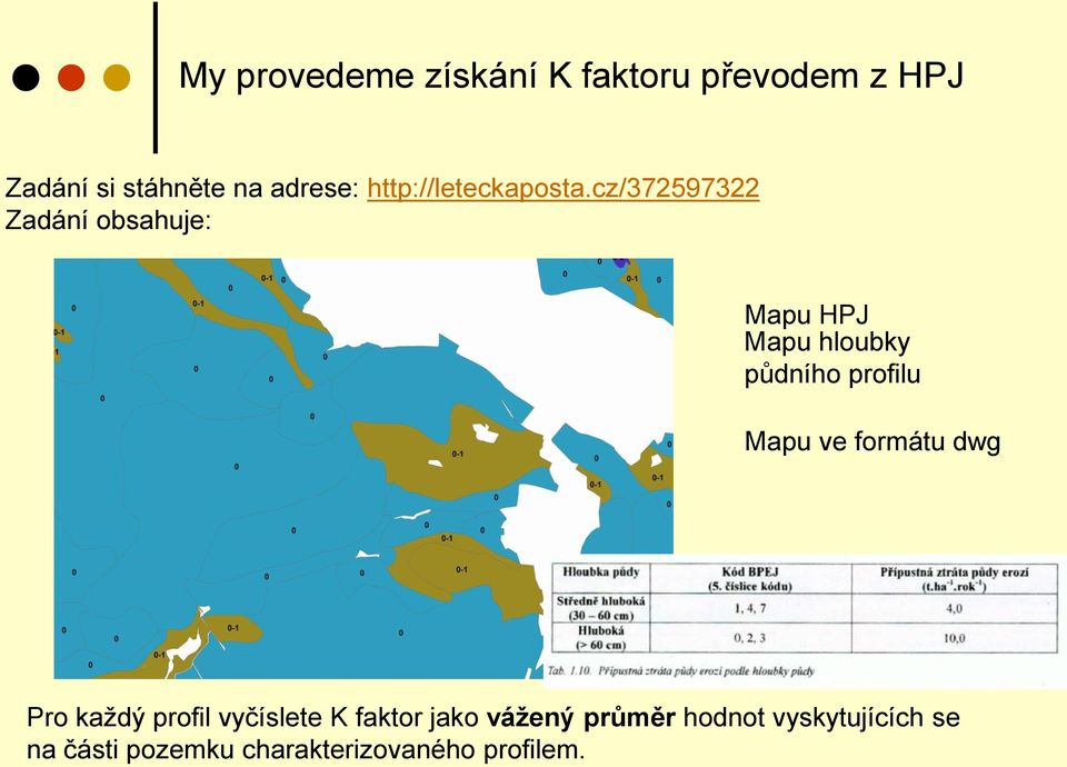 cz/372597322 Zadání obsahuje: Mapu HPJ Mapu hloubky půdního profilu Mapu ve