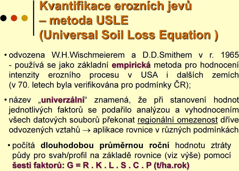 letech byla verifikována pro podmínky ČR); název univerzální znamená, že při stanovení hodnot jednotlivých faktorů se podařilo analýzou a vyhodnocením všech