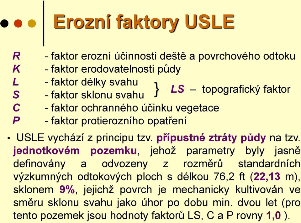 jednotkovém pozemku, jehož parametry byly jasně definovány a odvozeny z rozměrů standardních výzkumných odtokových ploch s délkou 76,2 ft (22,13 m), sklonem