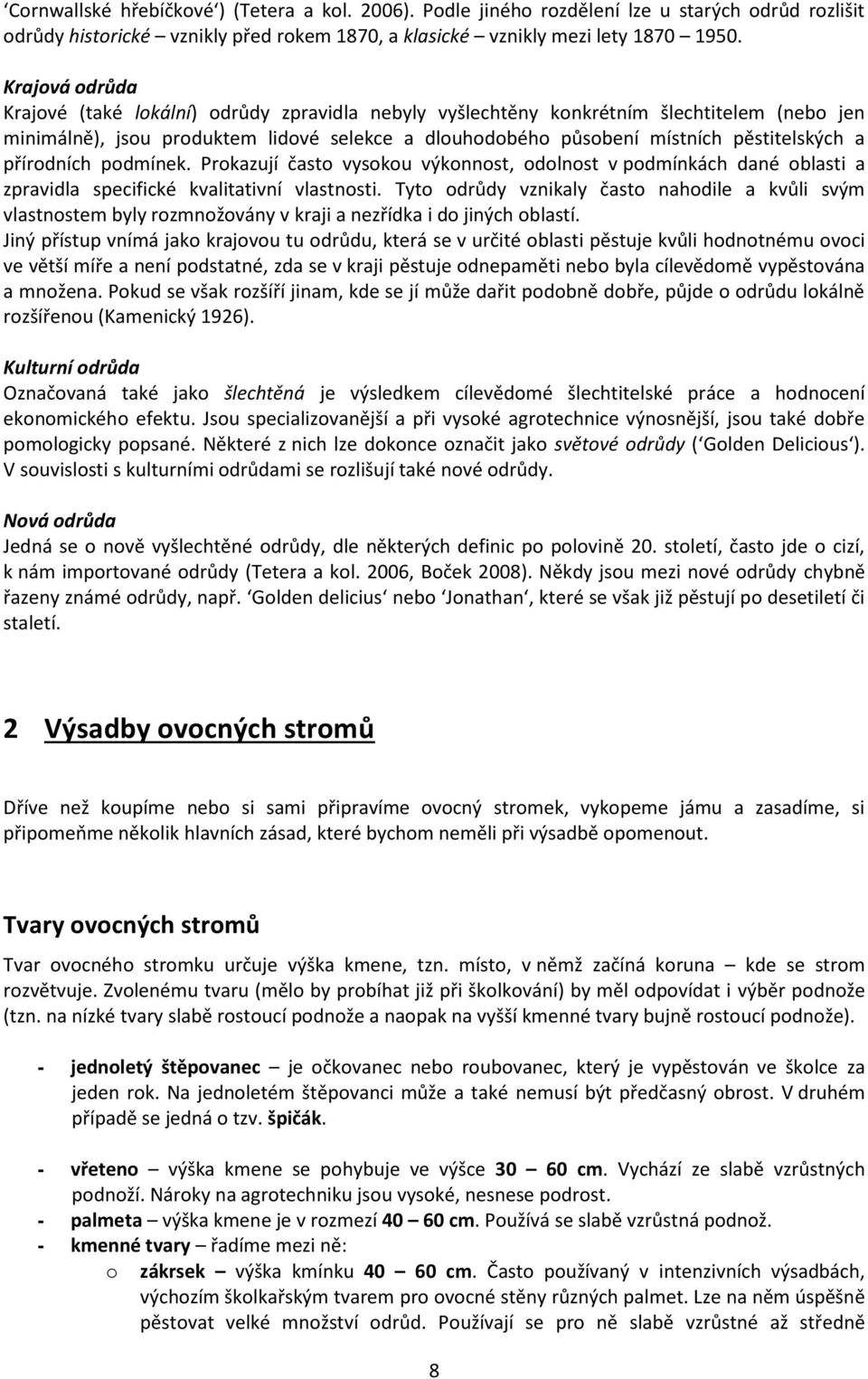 přírodních podmínek. Prokazují často vysokou výkonnost, odolnost v podmínkách dané oblasti a zpravidla specifické kvalitativní vlastnosti.