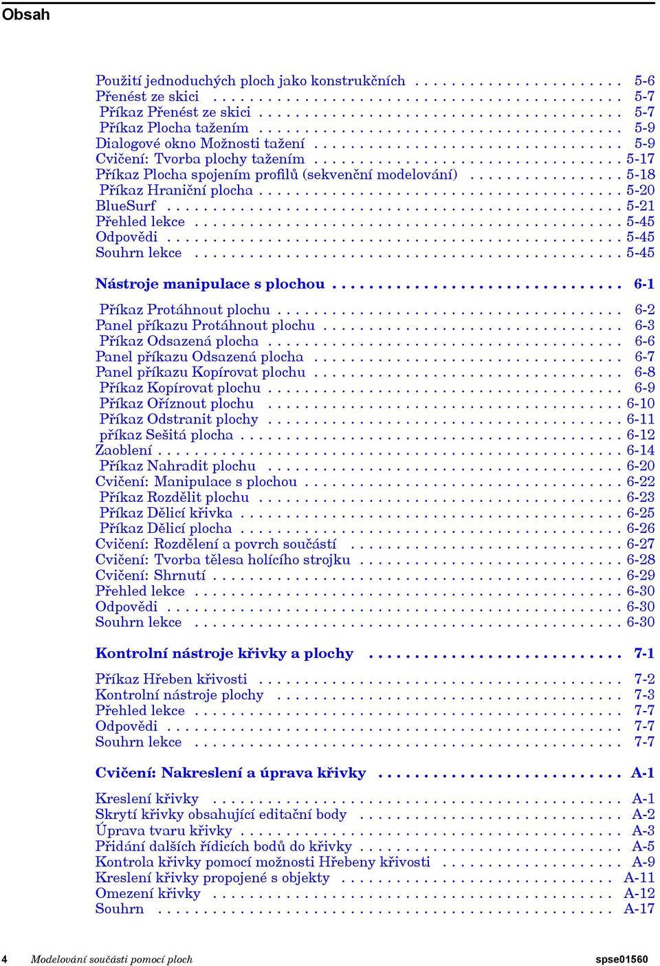 ................................. 5-17 Příkaz Plocha spojením profilů (sekvenční modelování)................. 5-18 Příkaz Hraniční plocha........................................ 5-20 BlueSurf.