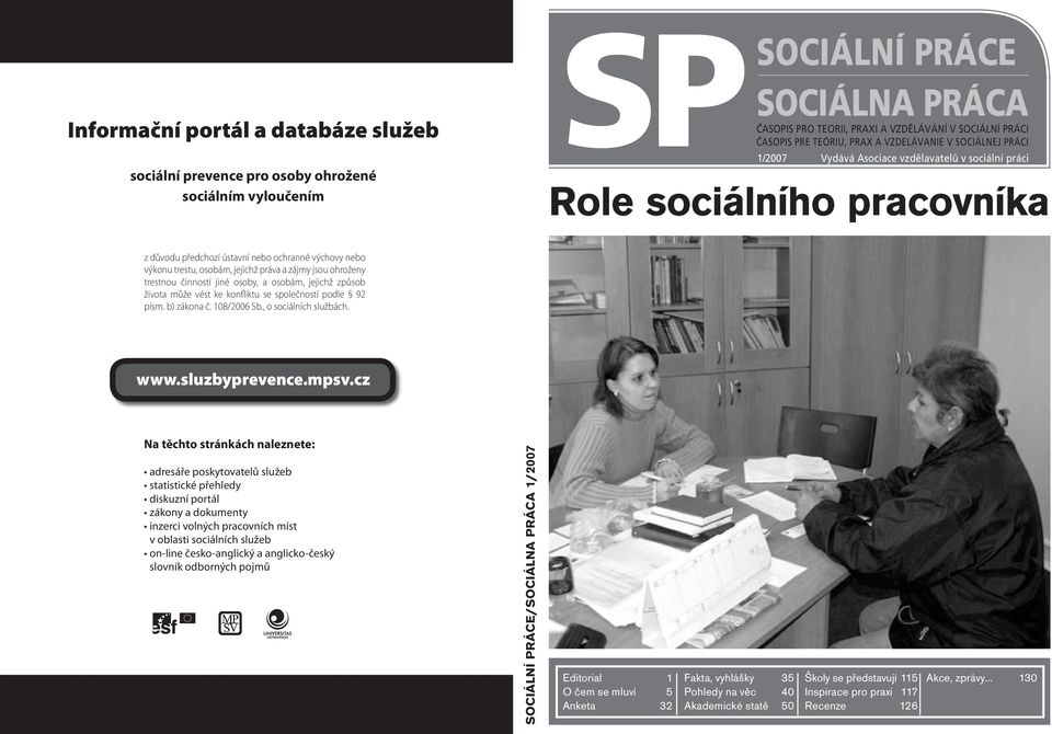 pracovníka SOCIÁLNÍ PRÁCE/SOCIÁLNA PRÁCA 1/2007 Editorial 1 Fakta, vyhlášky 35 Školy se představují 115