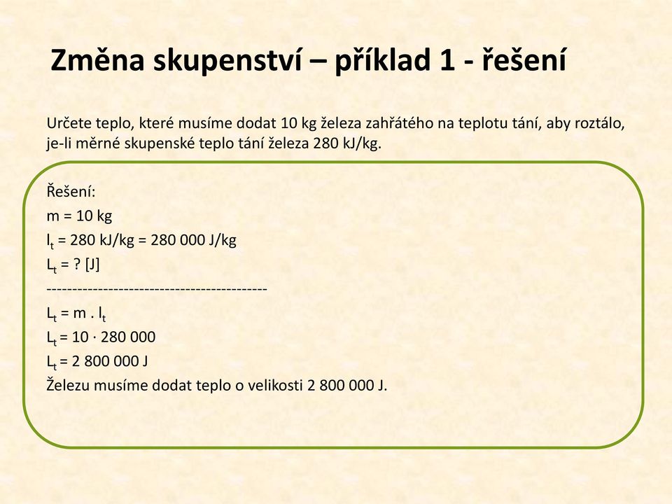 Řešení: m = 10 kg l t = 280 kj/kg = 280 000 J/kg L t =?