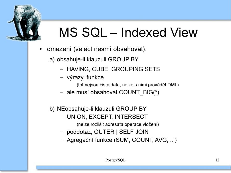 obsahovat COUNT_BIG(*) b) NEobsahuje-li klauzuli GROUP BY UNION, EXCEPT, INTERSECT (nelze rozlišit