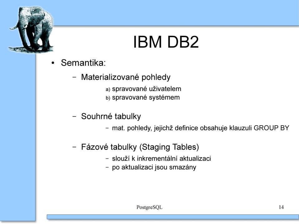 pohledy, jejichž definice obsahuje klauzuli GROUP BY Fázové tabulky