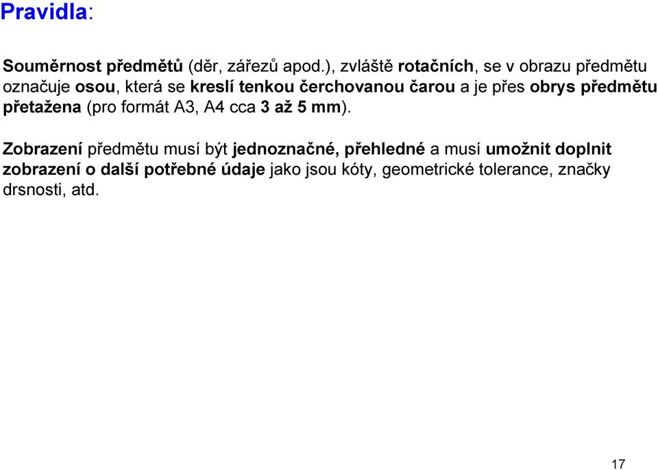 čarou a je přes obrys předmětu přetažena (pro formát A3, A4 cca 3 až 5 mm).