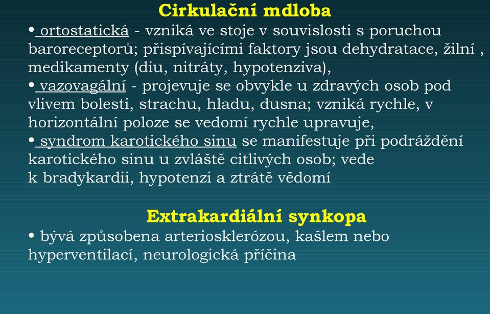 rychle, v horizontální poloze se vedomí rychle upravuje, syndrom karotického sinu se manifestuje při podráždění karotického sinu u zvláště