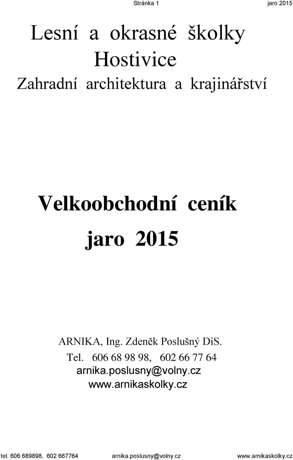 jaro 2015 ARNIKA, Ing. Zdeněk Poslušný DiS. Tel.