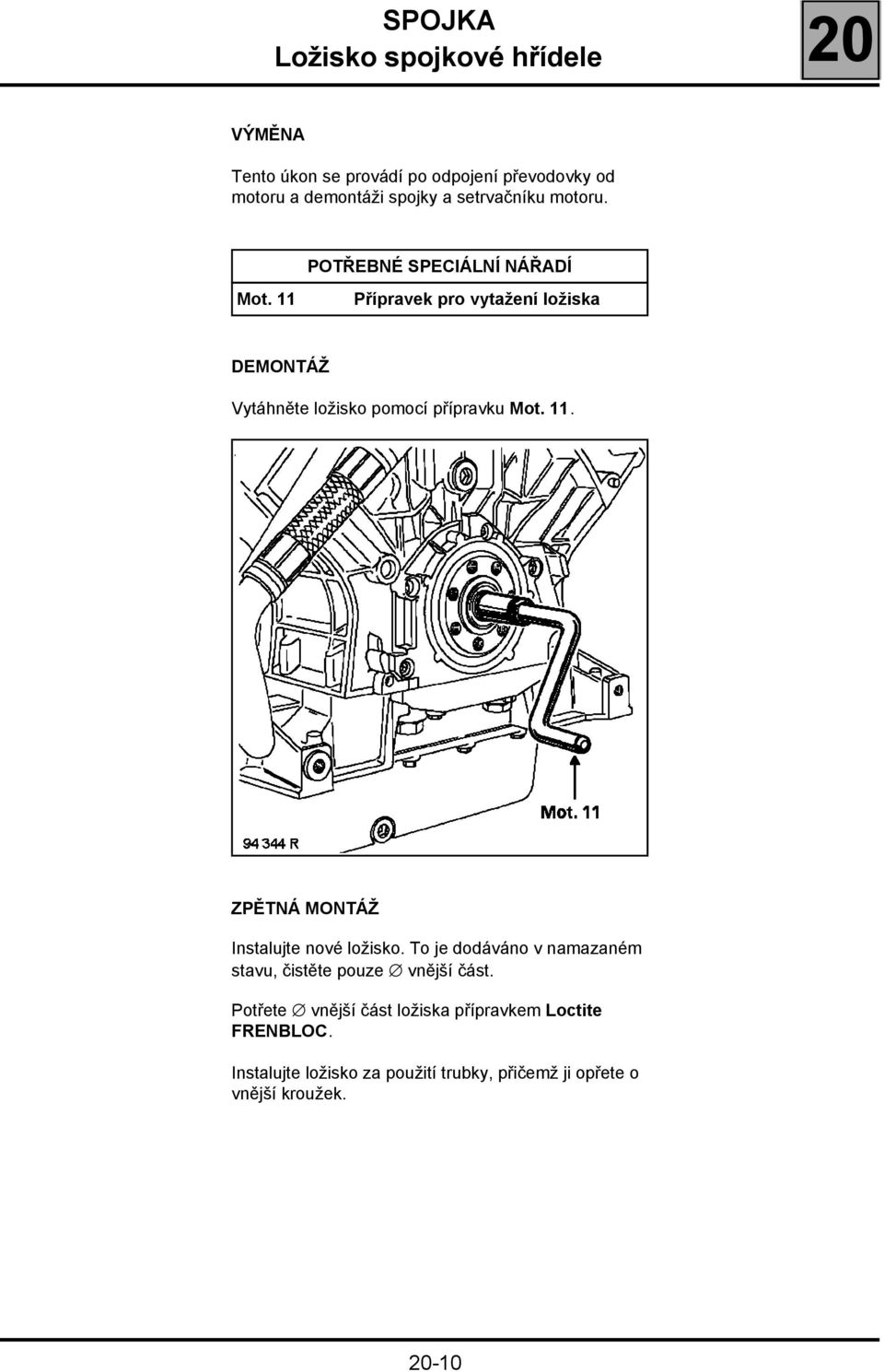 11 Přípravek pro vytažení ložiska DEMONTÁŽ Vytáhněte ložisko pomocí přípravku Mot. 11.