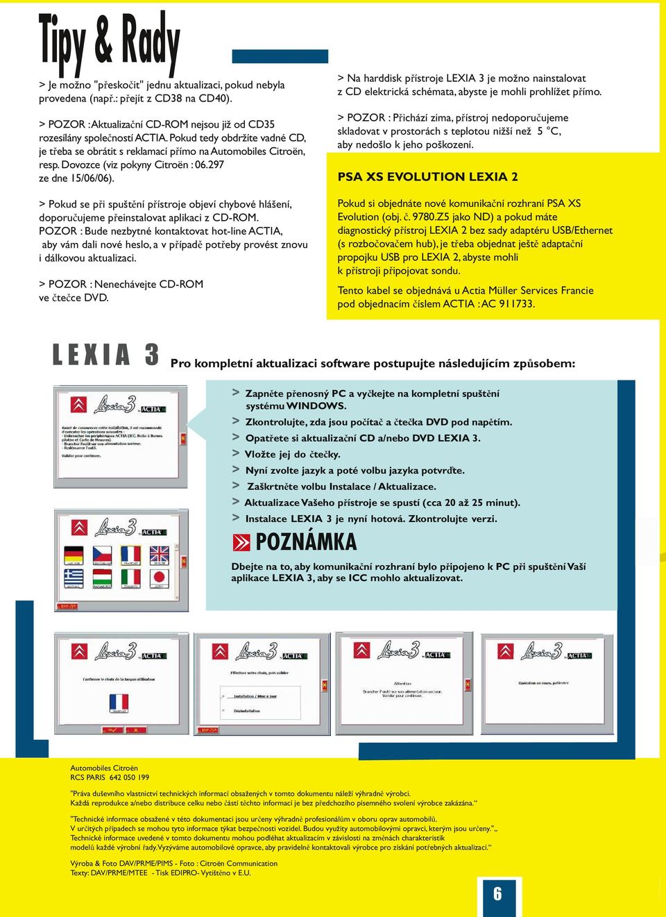 > Pokud se při spuštění přístroje objeví chybové hlášení, doporučujeme přeinstalovat aplikaci z CD-ROM.