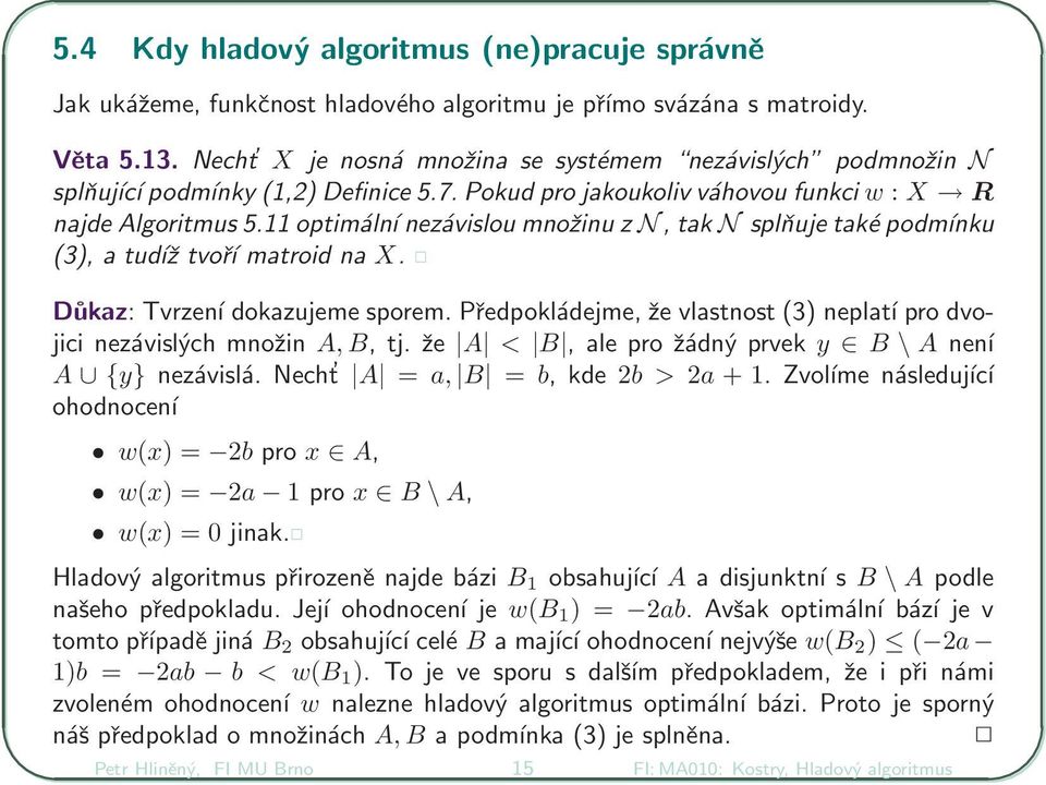 optimální nezávislou množinu z N, tak N splňuje také podmínku (), a tudíž tvoří matroid na X. Důkaz: Tvrzení dokazujeme sporem.