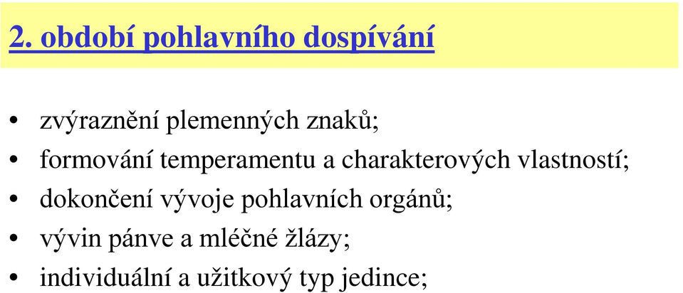 vlastností; dokončení vývoje pohlavních orgánů;