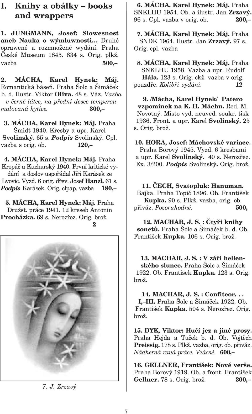 Praha Šmidt 1940. Kresby a upr. Karel Svolinský. 65 s. Podpis Svolinský. Cpl. vazba s orig. ob. 120, 4. MÁCHA, Karel Hynek: Máj. Praha Kropáč a Kucharský 1940.