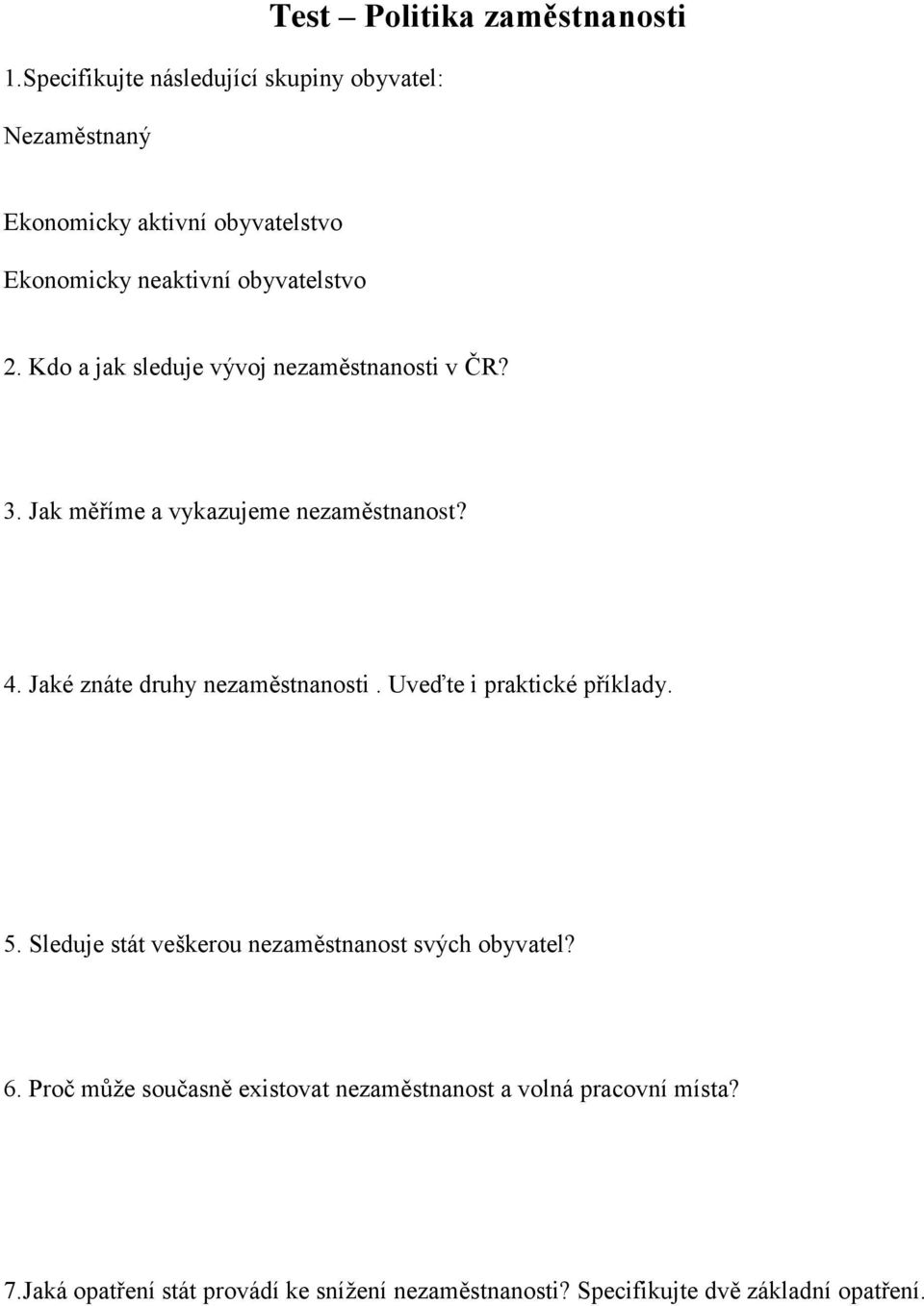 Jaké znáte druhy nezaměstnanosti. Uveďte i praktické příklady. 5. Sleduje stát veškerou nezaměstnanost svých obyvatel? 6.