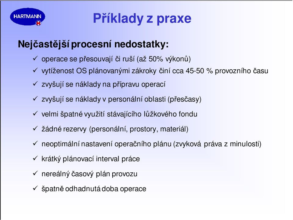 (přesčasy) velmi špatné využití stávajícího lůžkového fondu žádné rezervy (personální, prostory, materiál) neoptimální