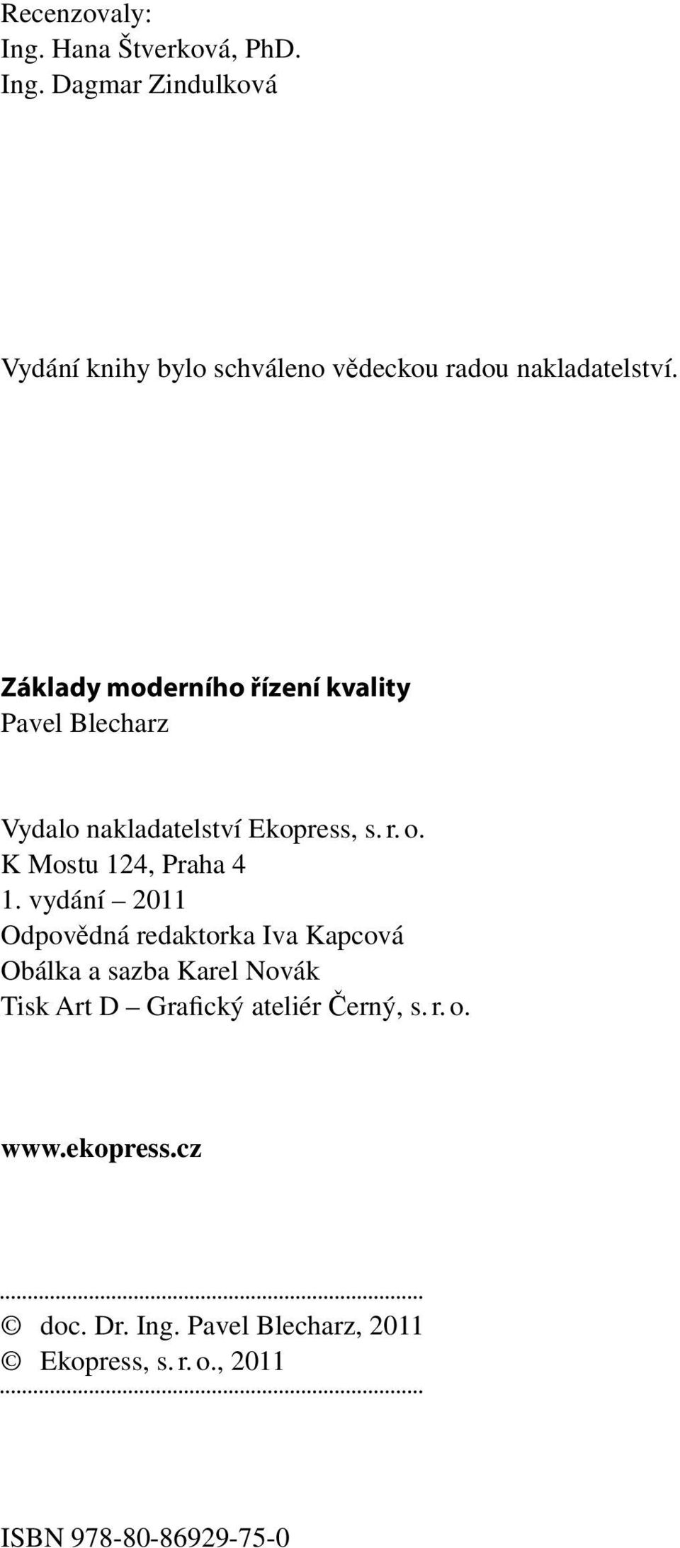 vydání 2011 Odpovědná redaktorka Iva Kapcová Obálka a sazba Karel Novák Tisk Art D Grafický ateliér Černý, s. r. o.