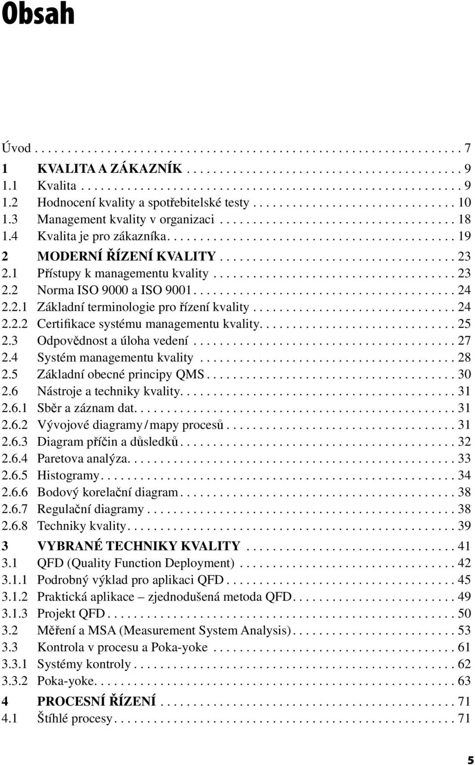 ................................... 23 2.1 Přístupy k managementu kvality..................................... 23 2.2 Norma ISO 9000 a ISO 9001........................................ 24 2.2.1 Základní terminologie pro řízení kvality.