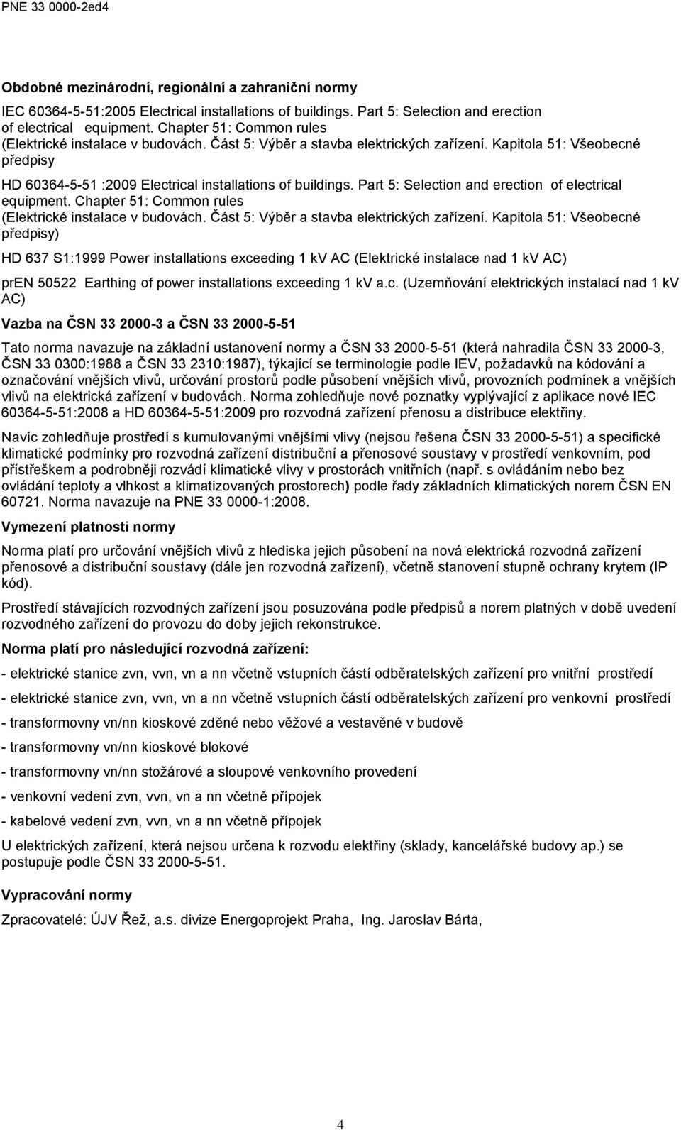 Part 5: Selection and erection of electrical equipment. Chapter 51: Common rules (Elektrické instalace v budovách. Část 5: Výběr a stavba elektrických zařízení.