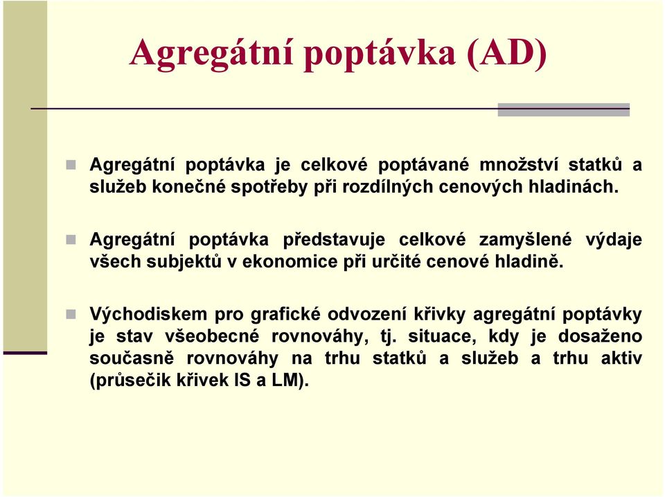 Agregátní poptávka představuje celkové zamyšlené výdaje všech subjektů v ekonomice při určité cenové hladině.