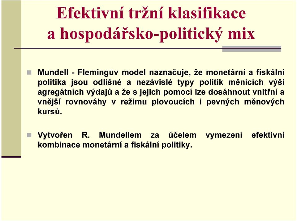 výdajů a že s jejich pomocí lze dosáhnout vnitřní a vnější rovnováhy v režimu plovoucích i pevných