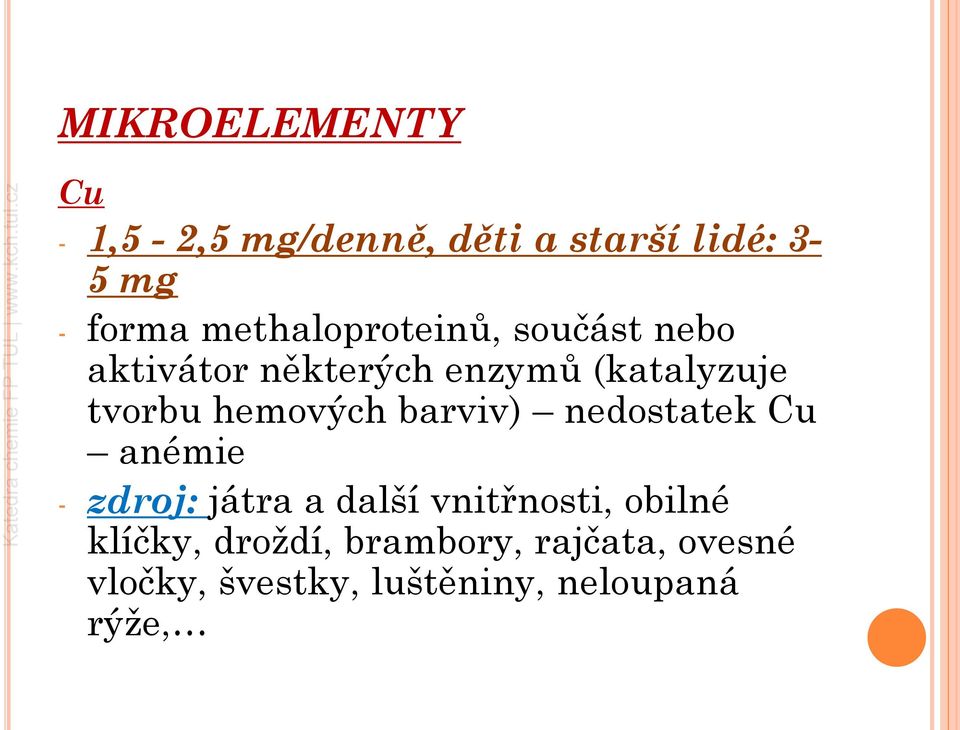 hemových barviv) nedostatek Cu anémie - zdroj: játra a další vnitřnosti,