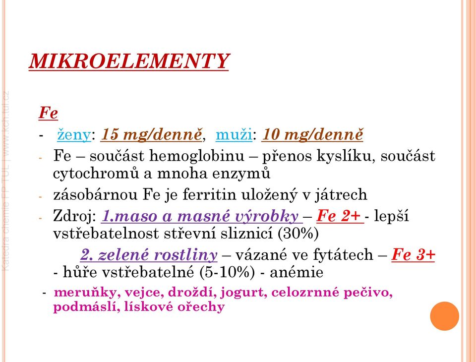 maso a masné výrobky Fe 2+ - lepší vstřebatelnost střevní sliznicí (30%) 2.