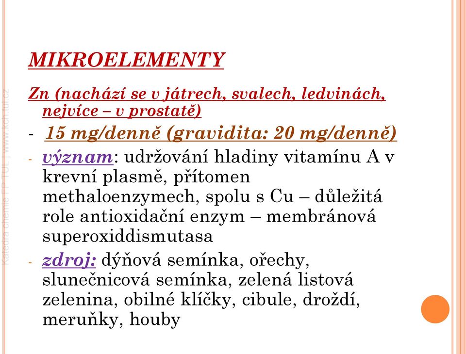 methaloenzymech, spolu s Cu důležitá role antioxidační enzym membránová superoxiddismutasa - zdroj: