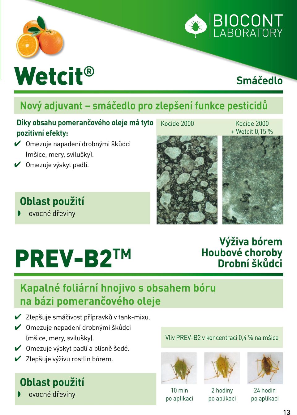 Kocide 2000 Kocide 2000 + Wetcit 0,15 % ovocné dřeviny PREV-B2 TM Výživa bórem Houbové choroby Drobní škůdci Kapalné foliární hnojivo s obsahem bóru na bázi