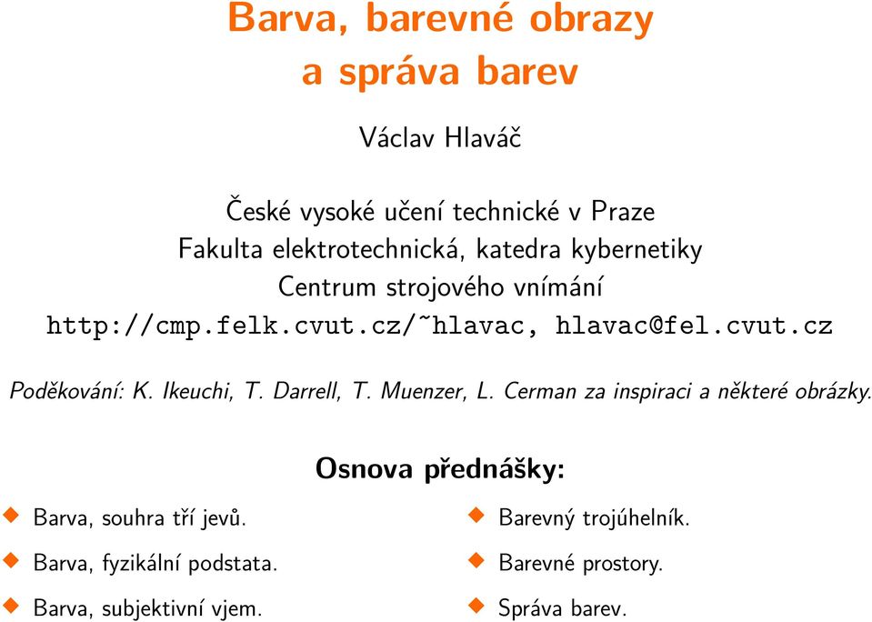 cvut.cz Poděkování: K. Ikeuchi, T. Darrell, T. Muenzer, L. Cerman za inspiraci a některé obrázky.