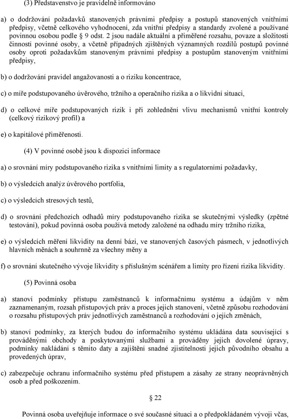 2 jsou nadále aktuální a přiměřené rozsahu, povaze a složitosti činností povinné osoby, a včetně případných zjištěných významných rozdílů postupů povinné osoby oproti požadavkům stanoveným právními