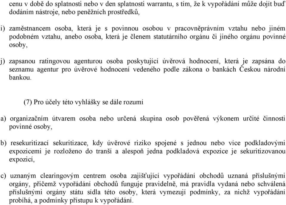 hodnocení, která je zapsána do seznamu agentur pro úvěrové hodnocení vedeného podle zákona o bankách Českou národní bankou.