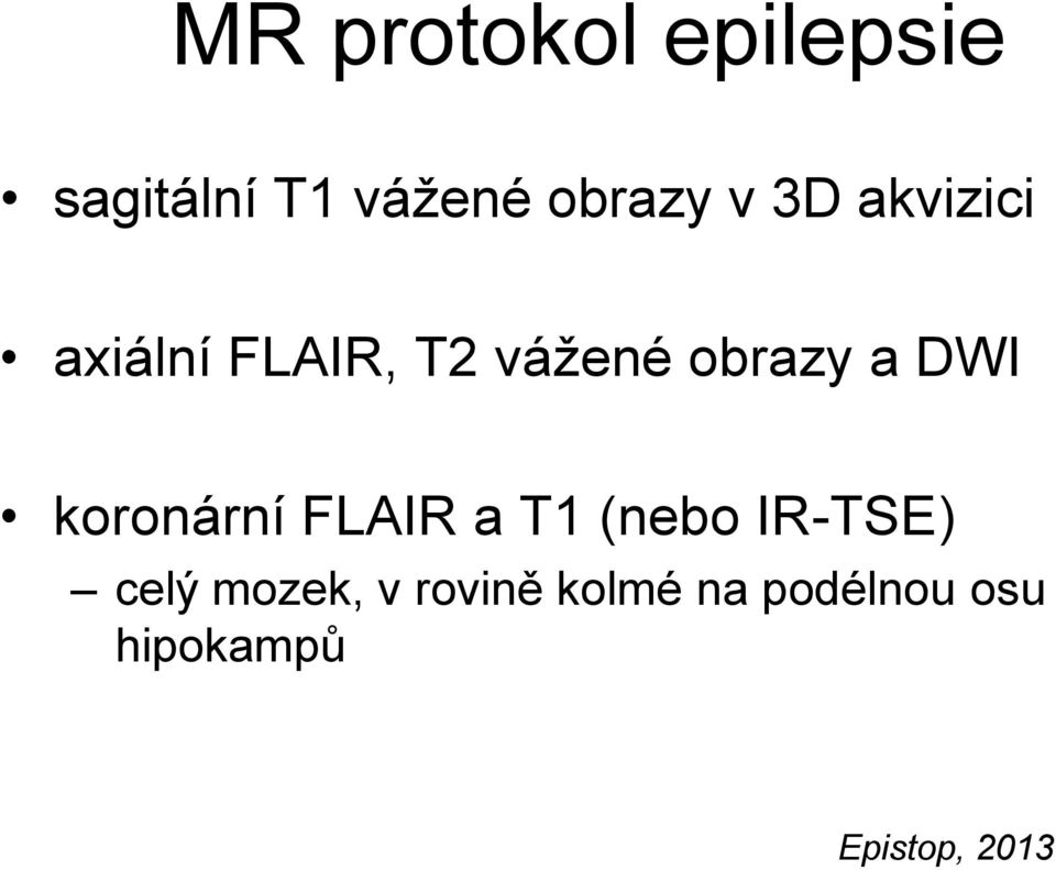 koronární FLAIR a T1 (nebo IR-TSE) celý mozek, v