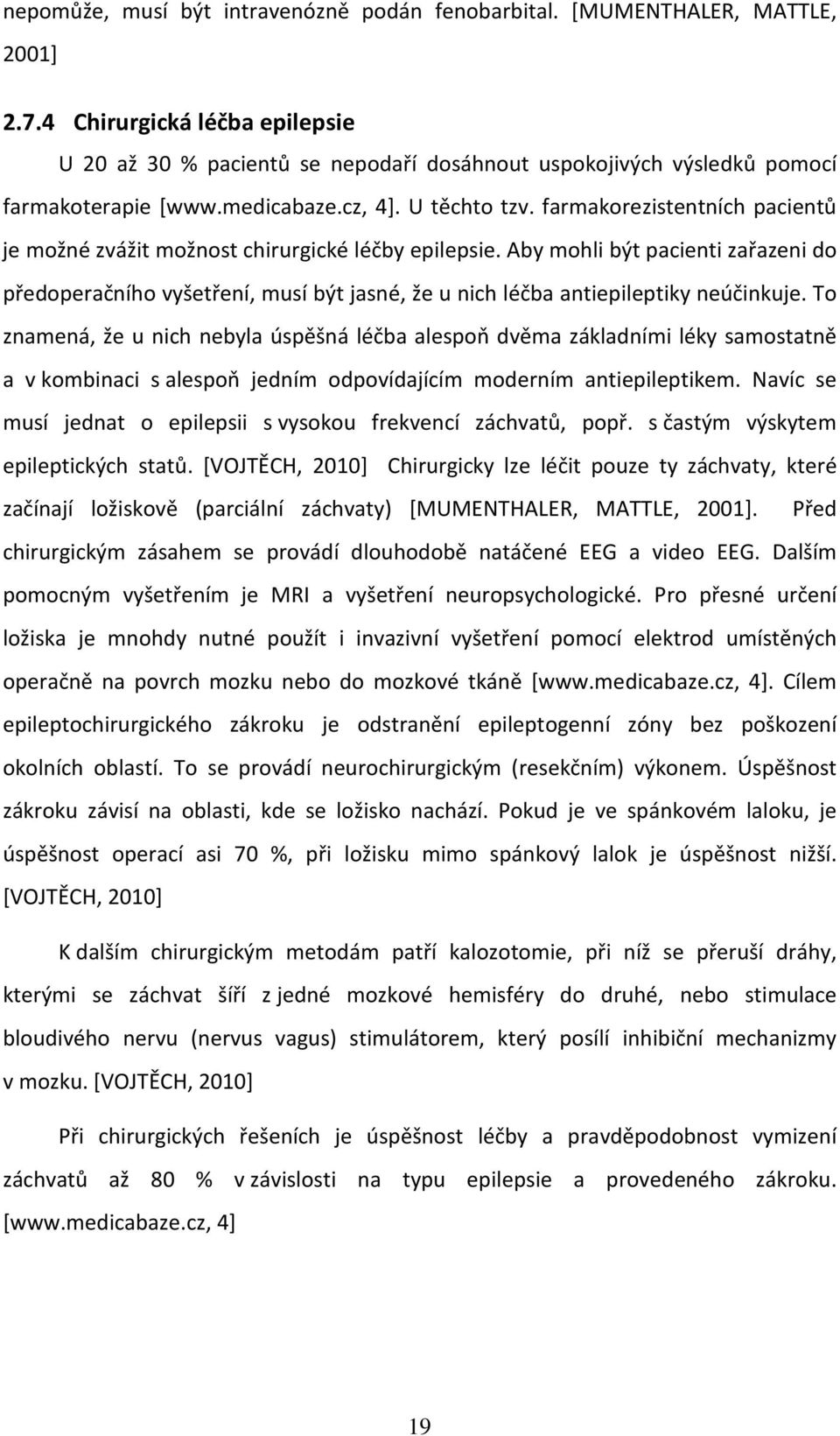 farmakorezistentních pacientů je možné zvážit možnost chirurgické léčby epilepsie.