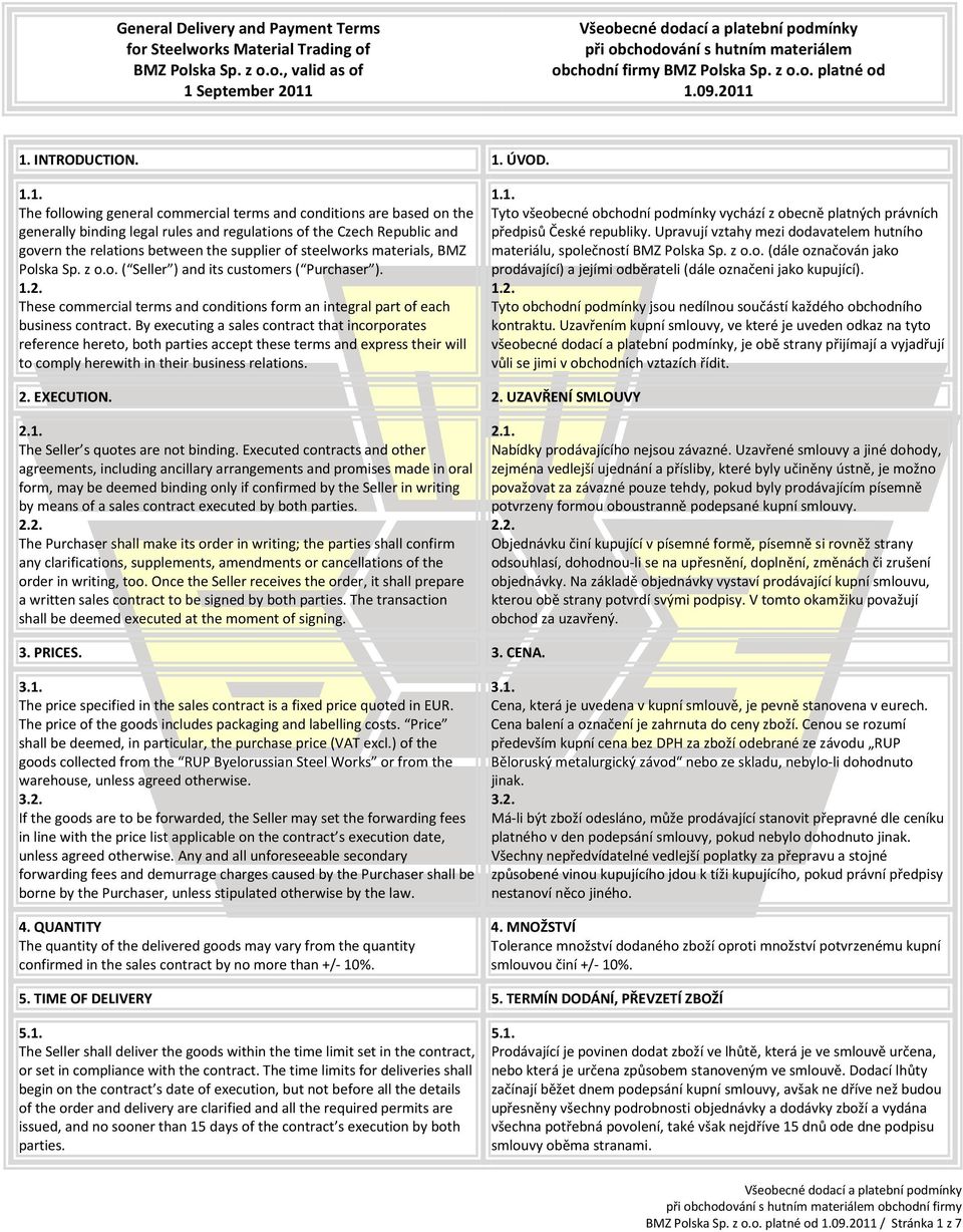 1. INTRODUCTION. 1. ÚVOD. 1.1. The following general commercial terms and conditions are based on the generally binding legal rules and regulations of the Czech Republic and govern the relations